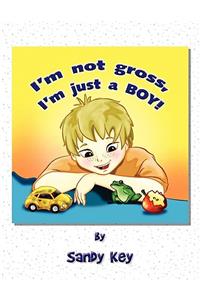 I'm Not Gross, I'm Just a Boy!