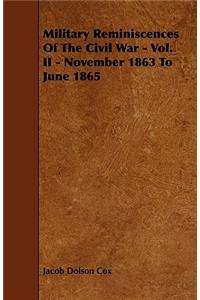 Military Reminiscences Of The Civil War - Vol. II - November 1863 To June 1865