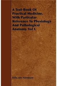 Text-Book Of Practical Medicine, With Particular Reference To Physiology And Pathological Anatomy. Vol I.