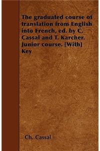 The graduated course of translation from English into French, ed. by C. Cassal and T. Karcher. Junior course. [With] Key