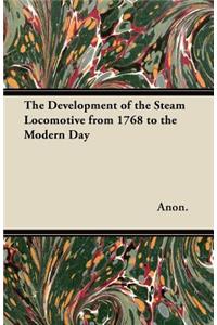 The Development of the Steam Locomotive from 1768 to the Modern Day