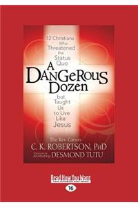 A Dangerous Dozen: 12 Christians Who Threatened the Status Quo But Taught Us to Live Like Jesus (Large Print 16pt)