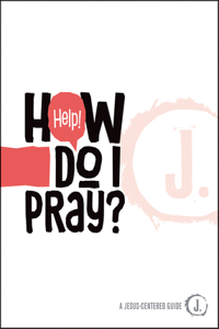 Help! How Do I Pray?