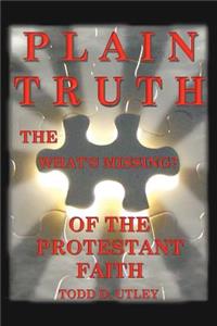 Plain Truth: The "What's Missing" of the Protestant Faith