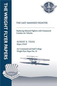 Last Manned Fighter - Replacing Manned Fighters With Unmanned Combat Air Vehicles