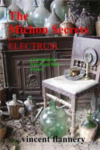 Michon Secrets, Part One, Electrum, a Commissaire Jean-Pierre Baty Mystery