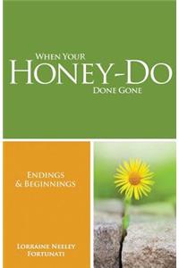 When Your Honey-Do Done Gone...Endings and Beginnings