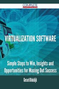 Virtualization Software - Simple Steps to Win, Insights and Opportunities for Maxing Out Success