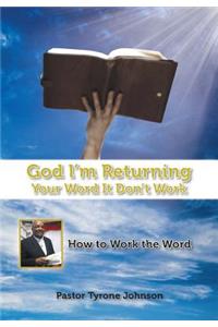 God L'm Returning Your Word It Don't Work