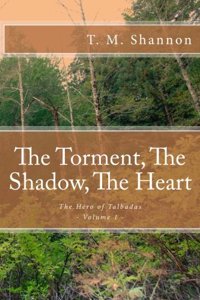 The Torment, the Shadow, the Heart: The Hero of Talbadas, Vol. 1