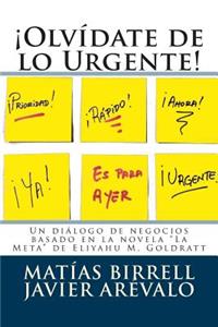 Â¡olvÃ­date de Lo Urgente!: MÃ¡s Bien EnfÃ³cate En Lo Importante