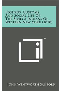 Legends, Customs and Social Life of the Seneca Indians of Western New York (1878)