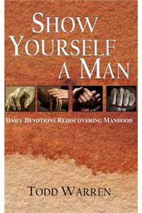 Show yourself a man