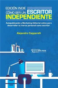 Edición Indie. Cómo ser un escritor independiente