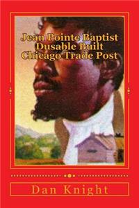 Jean Pointe Baptist Dusable Built Chicago Trade Post