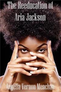 REEDUCATION of ARIA JACKSON