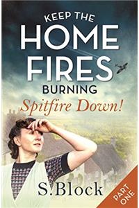 Keep the Home Fires Burning - Part One - Spitfire Down!