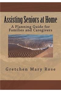 Assisting Seniors at Home, A Planning Guide for Families and Caregivers