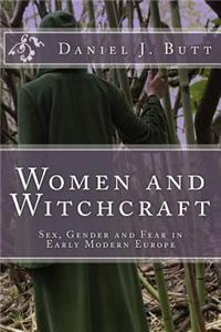 Women and Witchcraft: Sex, Gender and Fear in Early Modern Europe