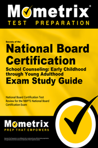 Secrets of the National Board Certification School Counseling: Early Childhood Through Young Adulthood Exam Study Guide: National Board Certification Test Review for the Nbpts National Board Certification Exam