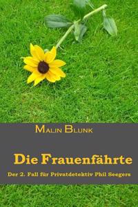 Die Frauenfahrte: Der 2. Fall Fur Privatdetektiv Phil Seegers