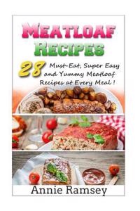 Meatloaf Recipes: 28 Must-Eat, Super Easy and Yummy Meatloaf Recipes at Every Meal!