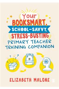 Your Booksmart, School-Savvy, Stress-Busting Primary Teacher Training Companion