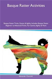 Basque Ratter Activities Basque Ratter Tricks, Games & Agility Includes: Basque Ratter Beginner to Advanced Tricks, Fun Games, Agility & More