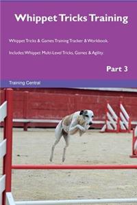 Whippet Tricks Training Whippet Tricks & Games Training Tracker & Workbook. Includes: Whippet Multi-Level Tricks, Games & Agility. Part 3