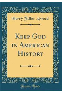 Keep God in American History (Classic Reprint)