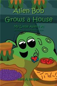 Alien Bob Grows a House: Short Stories about Aliens for Kids