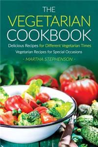 The Vegetarian Cookbook, Delicious Recipes for Different Vegetarian Times