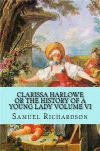 Clarissa Harlowe Or the History of a Young Lady Volume VI