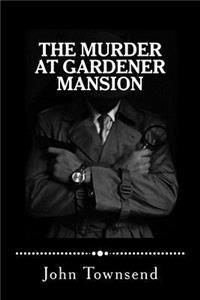 Murder at Gardener Mansion