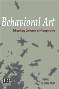 Behavioral Art: Introducing Ontogeny Into Computation