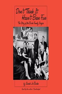Don't Think It Hasn't Been Fun: The Story of the Burke Family Singers