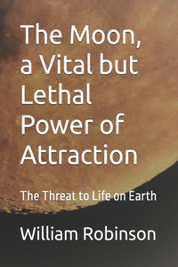 The Moon, a Vital but Lethal Power of Attraction