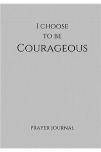 I Choose to Be Courageous Prayer Journal: 7x10 Grey Lined Journal Notebook With Prompts