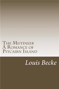 The Mutineer A Romance of Pitcairn Island
