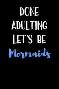 Done Adulting Let's Be Mermaids