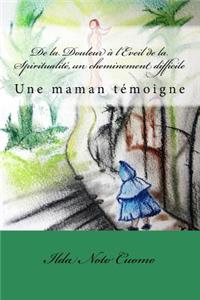 De la Douleur à l'Eveil de la Spiritualité, un cheminement difficile