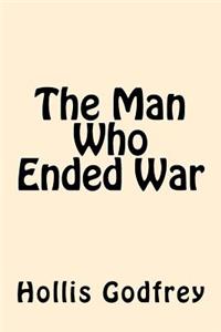 Man Who Ended War