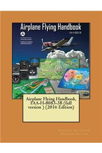 Airplane Flying Handbook, FAA-H-8083-3B (full version ) (2016 Edition)( NOT in COLOR )