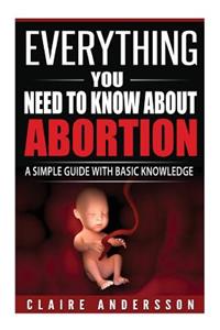 Everything you need to know about abortion