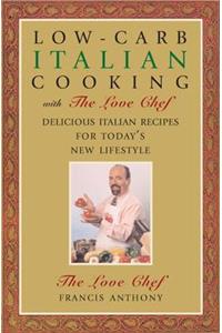 Low-Carb Italian Cooking with the Love Chef: Delicious Italian Recipes for Today's New Lifestyle