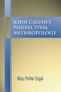 John Calvin's Perspectival Anthropology