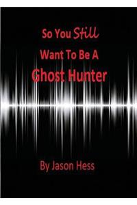 So you still want to be a Ghost Hunter