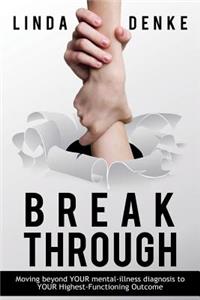 BREAKTHROUGH - Moving beyond YOUR mental-illness diagnosis to YOUR Highest-Functioning Outcome