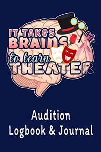 It Takes Brains to Learn Theater Audition Logbook & Journal