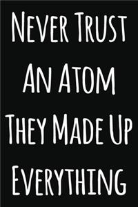 Never Trust An Atom They Made Up Everything